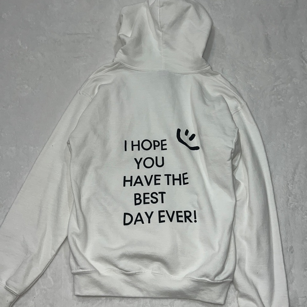 I hope you have the best day ever Hoodie